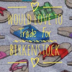 Trying to trade Birkenstocks for more Birkenstocks